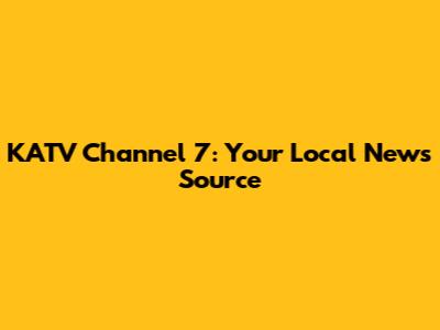 KATV Channel 7: Your Local News Source