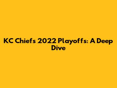 KC Chiefs 2022 Playoffs: A Deep Dive