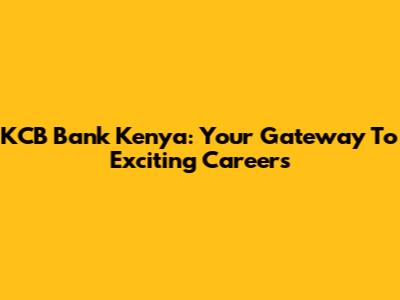 KCB Bank Kenya: Your Gateway To Exciting Careers