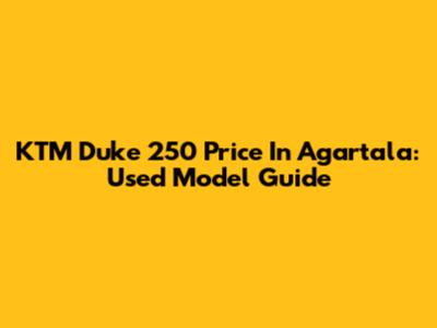 KTM Duke 250 Price In Agartala: Used Model Guide