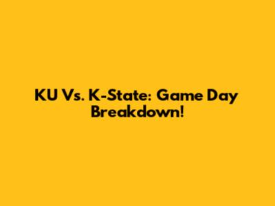 KU Vs. K-State: Game Day Breakdown!