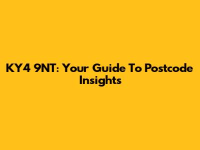 KY4 9NT: Your Guide To Postcode Insights
