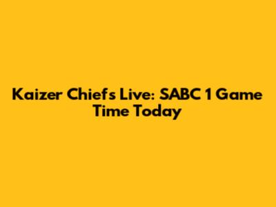 Kaizer Chiefs Live: SABC 1 Game Time Today