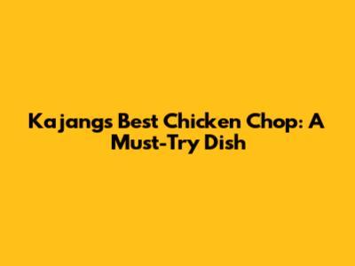 Kajang's Best Chicken Chop: A Must-Try Dish