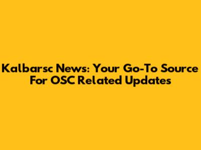 Kalbarsc News: Your Go-To Source For OSC Related Updates