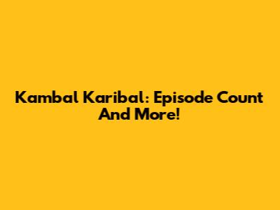 Kambal Karibal: Episode Count And More!