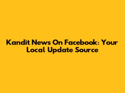Kandit News On Facebook: Your Local Update Source