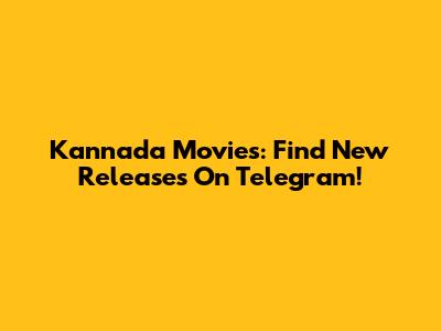 Kannada Movies: Find New Releases On Telegram!