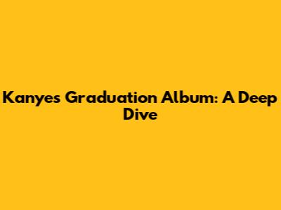 Kanye's Graduation Album: A Deep Dive