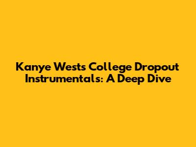 Kanye West's College Dropout Instrumentals: A Deep Dive