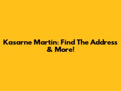 Kasarne Martin: Find The Address & More!