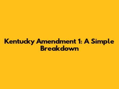 Kentucky Amendment 1: A Simple Breakdown