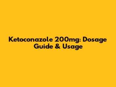 Ketoconazole 200mg: Dosage Guide & Usage