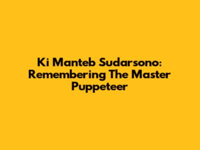 Ki Manteb Sudarsono: Remembering The Master Puppeteer