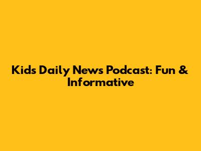 Kids' Daily News Podcast: Fun & Informative