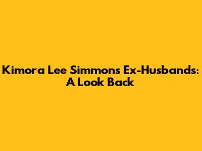 Kimora Lee Simmons' Ex-Husbands: A Look Back