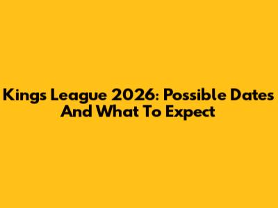 Kings League 2026: Possible Dates And What To Expect