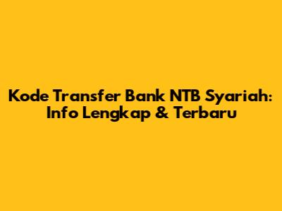 Kode Transfer Bank NTB Syariah: Info Lengkap & Terbaru