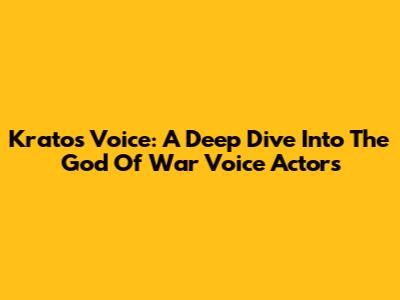 Kratos' Voice: A Deep Dive Into The God Of War Voice Actors