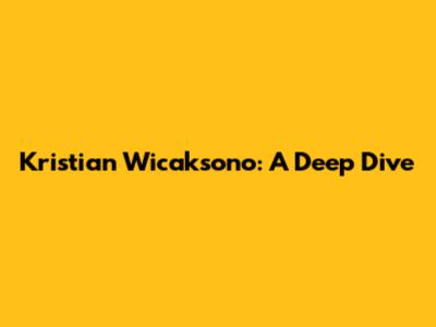 Kristian Wicaksono: A Deep Dive