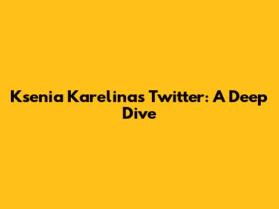 Ksenia Karelina's Twitter: A Deep Dive