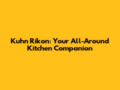 Kuhn Rikon: Your All-Around Kitchen Companion