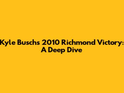 Kyle Busch's 2010 Richmond Victory: A Deep Dive