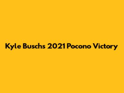 Kyle Busch's 2021 Pocono Victory