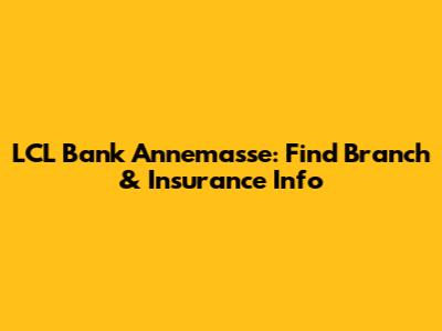 LCL Bank Annemasse: Find Branch & Insurance Info