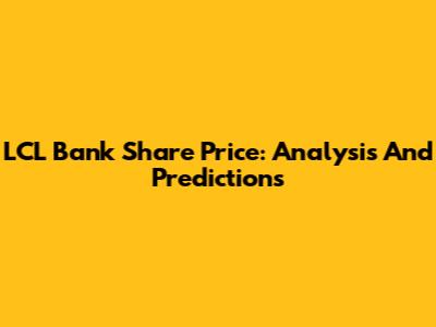 LCL Bank Share Price: Analysis And Predictions