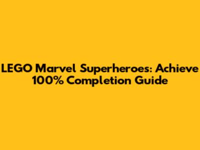 LEGO Marvel Superheroes: Achieve 100% Completion Guide