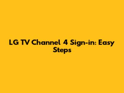 LG TV Channel 4 Sign-in: Easy Steps