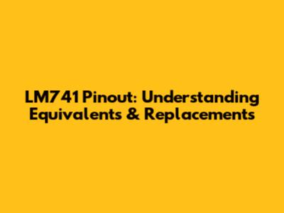 LM741 Pinout: Understanding Equivalents & Replacements