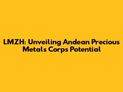 LMZH: Unveiling Andean Precious Metals Corp's Potential