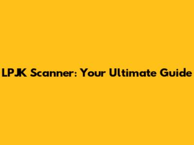 LPJK Scanner: Your Ultimate Guide