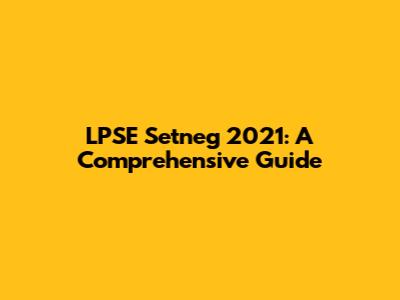 LPSE Setneg 2021: A Comprehensive Guide