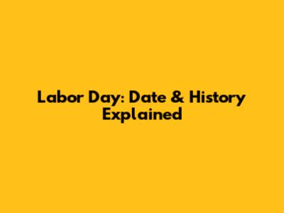 Labor Day: Date & History Explained