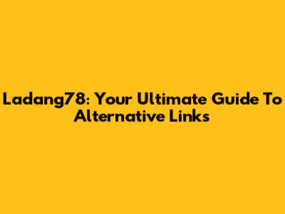 Ladang78: Your Ultimate Guide To Alternative Links