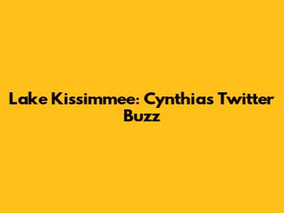 Lake Kissimmee: Cynthia's Twitter Buzz