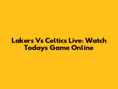 Lakers Vs Celtics Live: Watch Today's Game Online