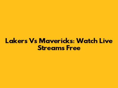 Lakers Vs Mavericks: Watch Live Streams Free