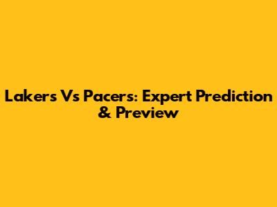 Lakers Vs Pacers: Expert Prediction & Preview