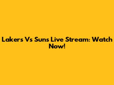 Lakers Vs Suns Live Stream: Watch Now!
