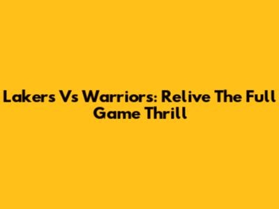 Lakers Vs Warriors: Relive The Full Game Thrill