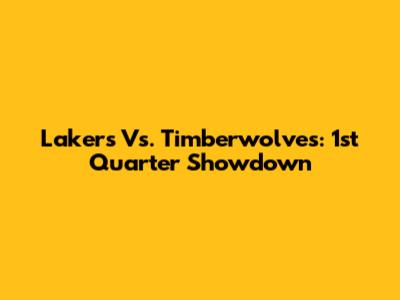 Lakers Vs. Timberwolves: 1st Quarter Showdown