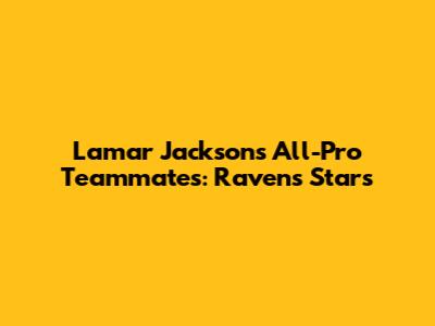Lamar Jackson's All-Pro Teammates: Ravens Stars