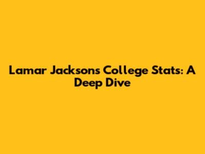 Lamar Jackson's College Stats: A Deep Dive