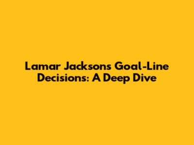 Lamar Jackson's Goal-Line Decisions: A Deep Dive