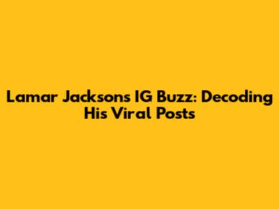 Lamar Jackson's IG Buzz: Decoding His Viral Posts