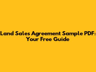 Land Sales Agreement Sample PDF: Your Free Guide